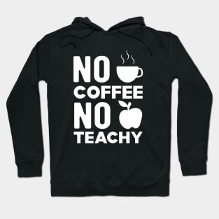 Teacher and coffee - No coffee no teachy Hoodie
